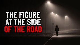 &quot;The Figure at the Side of the Road&quot; Creepypasta