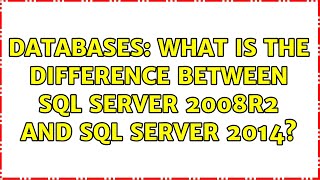 Databases: What is the Difference between SQL Server 2008R2 and SQL Server 2014