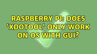 Raspberry Pi: Does 'xdotool' only work on OS with gui?