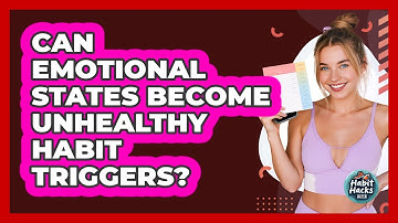 Can Emotional States Become Unhealthy Habit Triggers? - Habit Hacks Hub