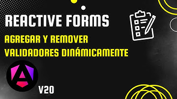 Cómo agregar o quitar Validadores dinámicamente en formularios reactivos | Angular