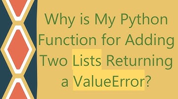 Why is My Python Function for Adding Two Lists Returning a ValueError?