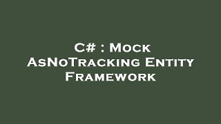C Mock Asnotracking Entity Framework