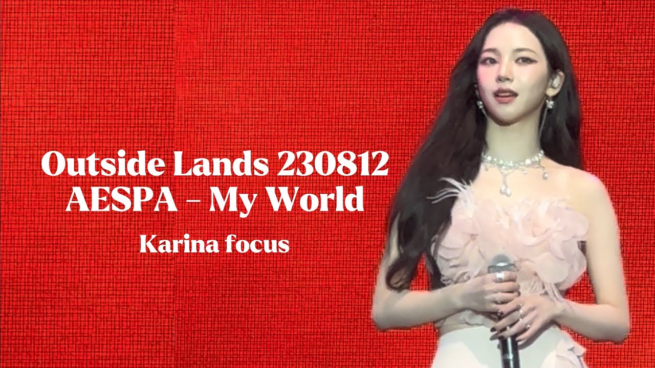 230812 Outside Lands aespa 에스파 - My World Karina 카리나 focus fancam