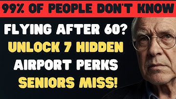 Flying After 60? These 7 Airline Benefits Are Hidden From You!