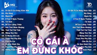 Cô Gái À Em Đừng Khóc Remix | BXH Nhạc Trẻ Remix Hay Nhất | Top 15 Bản EDM TikTok Hot Trend 2025