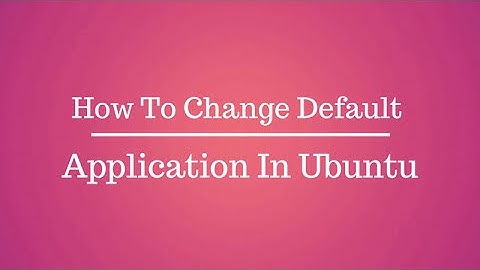 How to change default applications in Ubuntu [Ubuntu Tutorial for Beginners]
