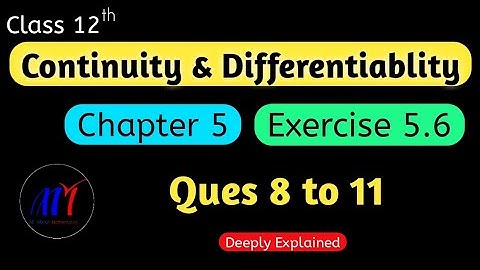 Chapter 5 Ex 5.6 ( Ques 8 to 11 ) Continuity & Differentiability Class 12 Maths | NCERT Solutions