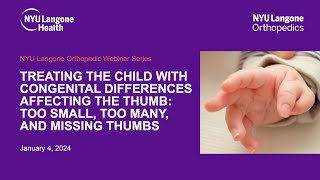 Treating the Child with Congenital Differences Affecting the Thumb | NYU Langone Orthopedics Webinar