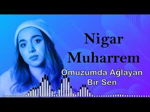 Nigar Muharrem - Omuzumda Ağlayan Bir Sen #2023