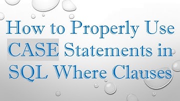 How to Properly Use CASE Statements in SQL Where Clauses