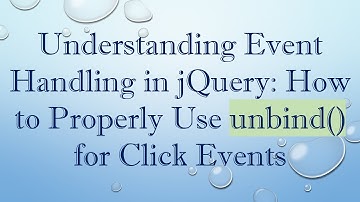 Understanding Event Handling in jQuery: How to Properly Use unbind() for Click Events