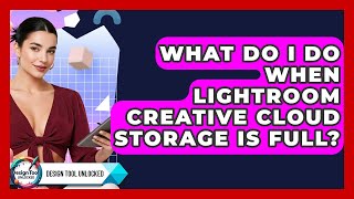 What Do I Do When Lightroom Creative Cloud Storage Is Full? - Design Tool Unlocked