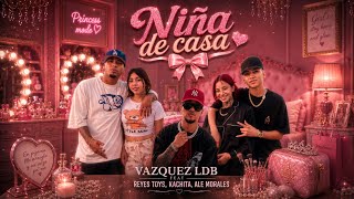 Niña De Casa - Vazquez Ldb, Los Reyes Toys, Kachita, Ale Morales (Oficial)