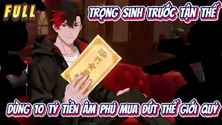 Full  | Trọng Sinh Trước Tận Thế : Dùng 10 Tỷ Tiền Âm Phủ Mua Đứt Thế Giới Quỷ | Hân Hân Vietsub screenshot 5