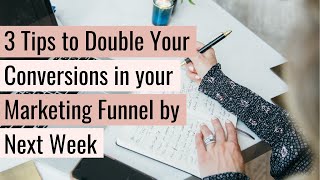 3 Tips to Double Your Conversions in your Marketing Funnel by Next Week