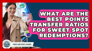 What Are The Best Points Transfer Ratios For Sweet Spot Redemptions? - Points and Perks Channel