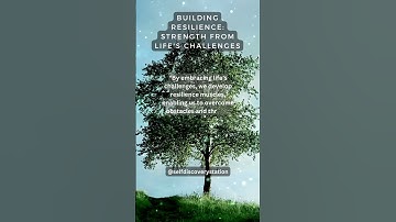 Building Resilience: Strength from Life