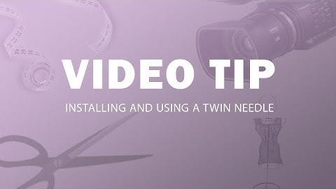 Brother Video Tip: Installing and Using a Twin Needle