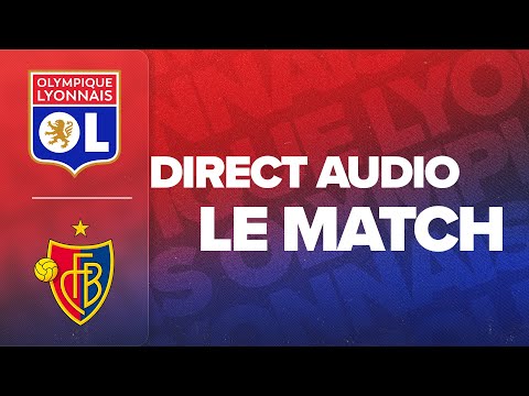 LE MATCH : OL - FC Bâle