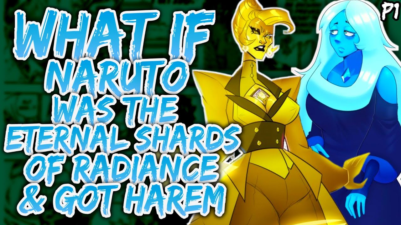 What if Naruto was the Eternal Shards of Radiance in Steven Universe? (Part 1)