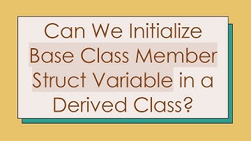 Can We Initialize Base Class Member Struct Variable in a Derived Class?