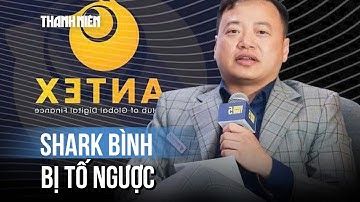 Shark Bình bị tố ngược là người chỉ đạo rút thanh khoản, khiến AntEx sập