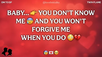 DM💌BABY… YOU DON’T KNOW ME 😰 AND YOU WON’T FORGIVE ME 🥀 WHEN YOU DO 😳💔 DM TO DF