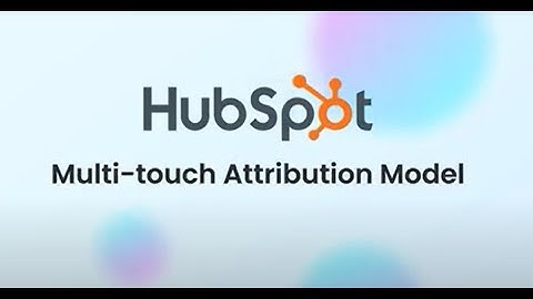 Mastering Attribution Modeling with HubSpot