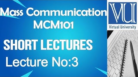 Introduction To Mass Communication -MCM101-short lecture No.03-BS Psychology -virtual university