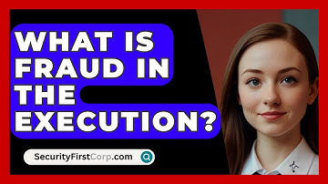 What Is Fraud In The Execution? - SecurityFirstCorp.com