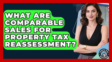 What Are Comparable Sales For Property Tax Reassessment? - Property Taxes Uncovered