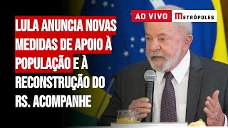 Lula anuncia novas medidas de apoio à população e à reconstrução do RS