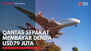 Qantas Sepakat Membayar Denda USD79 Juta | IDX CHANNEL