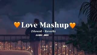 Heart Touching Love Mashup ❤💙💖 || Romantic❤ Love mashup [Slowed X Reverb] Heart broken ||AASHU JOSHI