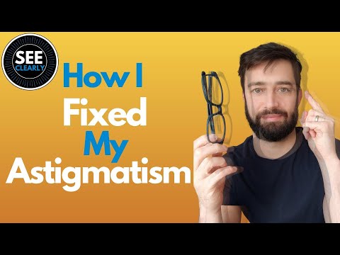 How I Fixed My Astigmatism | SEE CLEARLY