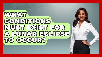 What Conditions Must Exist For A Lunar Eclipse To Occur? - Physics Frontier