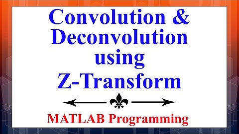 Performing Convolution & Deconvolution using Z-Transform in MATLAB | Digital Signal Processing