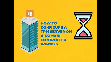 HOW TO CONFIGURE  TPM SERVER ON A DOMAIN CONTROLLER WIN2025