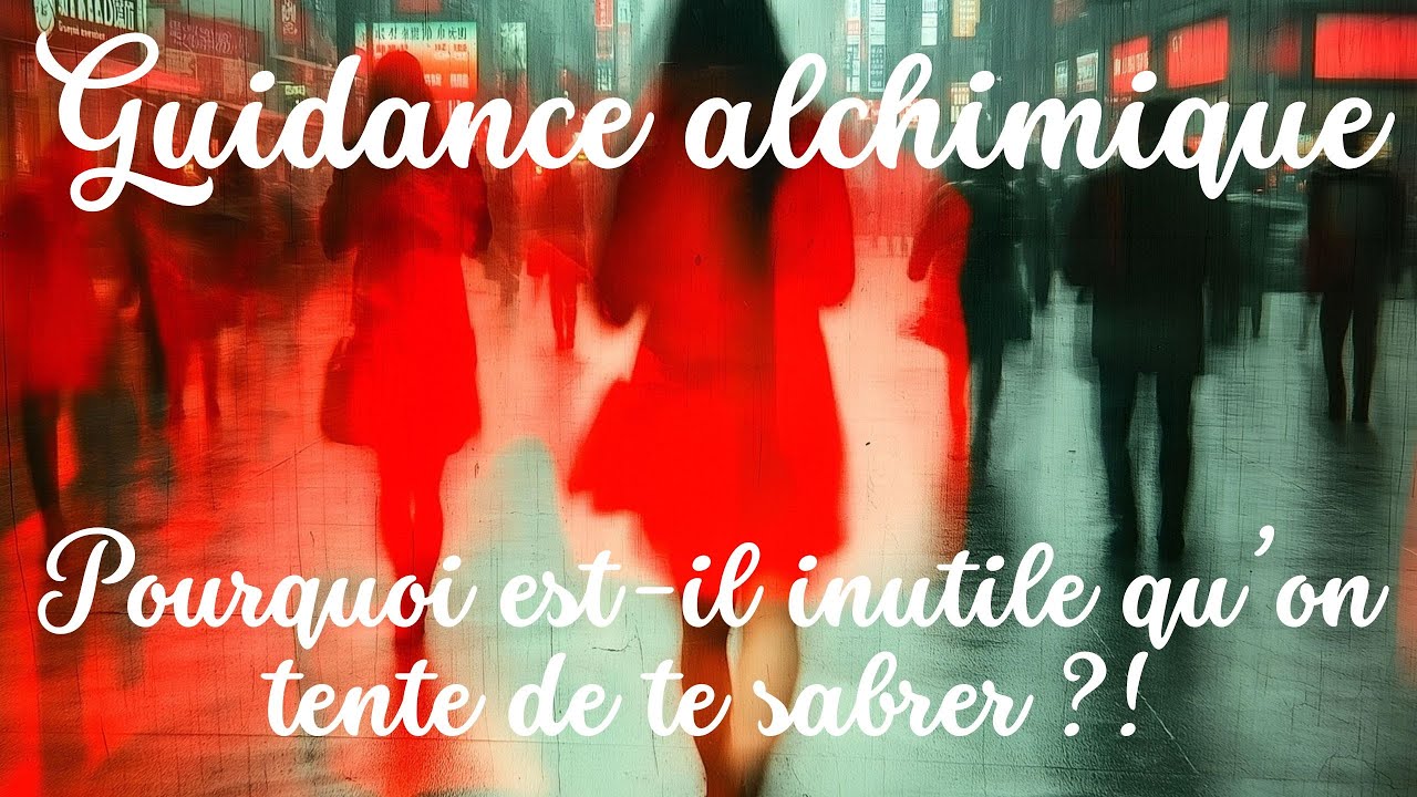 Guidance alchimique : Pourquoi est-il inutile qu’on tente de te sabrer ?!