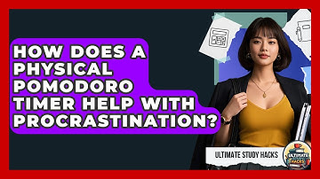 How Does A Physical Pomodoro Timer Help With Procrastination? - Ultimate Study Hacks