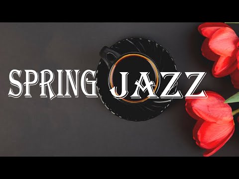 Spring Jazz - Sunny Bossa Nova & Relaxing  Jazz - Hello, Spring!