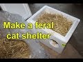 Make a feral cat shelter from a styrofoam cooler filled with straw (TNR; rescue)