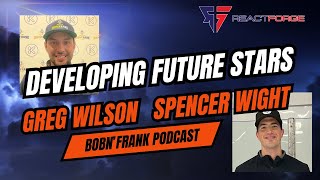 Developing Future Stars: Coaches Greg Wilson & Spencer Wight - BobN'Frank Podcast