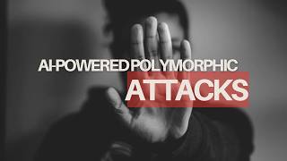 AI Powered Polymorphic Attacks - Financial Crime News, Trends & Risks