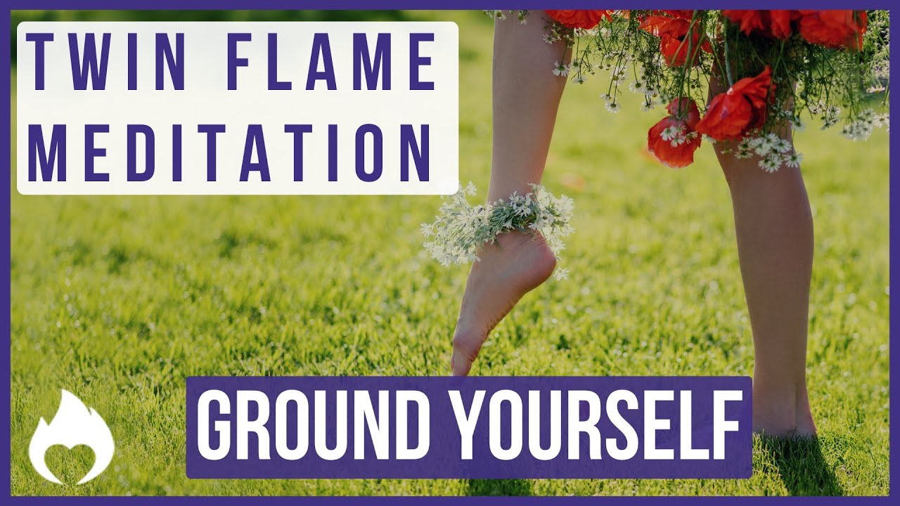 Guided Meditation - Ground Yourself On Your Twin Flame Journey - YouTube