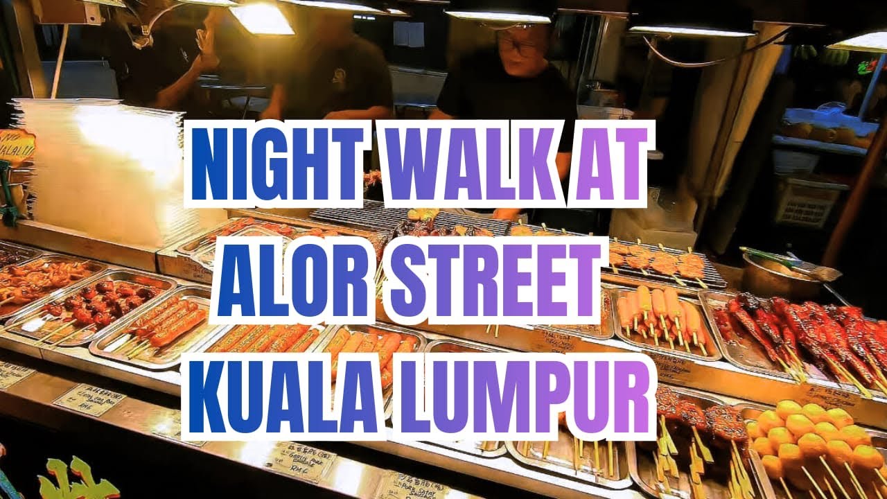 Jalan-jalan Malam di Alor Street Kuala Lumpur | Surga Street Food