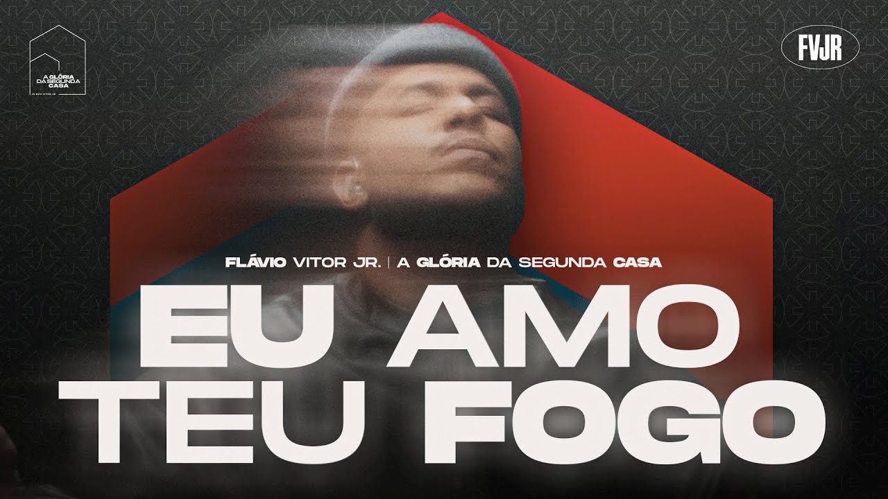 Eu Amo Teu Fogo - Flavio Vitor Jr. (A Glória da Segunda Casa - Ao Vivo)
