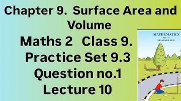 Chapter 9 Surface Area and Volume Practice Set 9.3 question no.1 maths 2 class 9 lecture 10