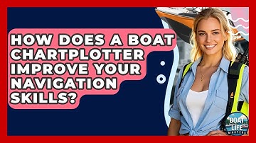How Does A Boat Chartplotter Improve Your Navigation Skills? - Boat Life Masters